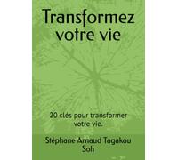 Transformez votre vie: 20 clés pour transformer votre vie.