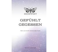 Transformierendes Journal & Workbook für emotionales Essen: Erkenne deine Trigger, verstehe die Wurzel deines Essverhaltens und finde wieder zu dir zurück. Mit Achtsamkeit und Selbstliebe..