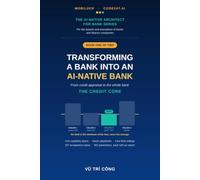 TRANSFORMING A BANK INTO AN AI-NATIVE BANK: From credit appraisal to the whole bank · BOOK ONE · THE CREDIT CORE: 1 (THE AI-NATIVE ARCHITECT FOR BANK SERIES)