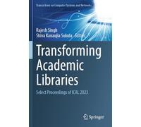 Transforming Academic Libraries: Select Proceedings of ICAL 2023 (Transactions on Computer Systems and Networks)