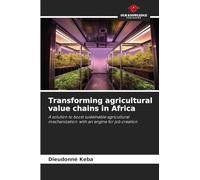 Transforming agricultural value chains in Africa: A solution to boost sustainable agricultural mechanization: with an engine for job creation