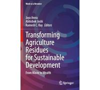 Transforming Agriculture Residues for Sustainable Development: From Waste to Wealth (Waste as a Resource)