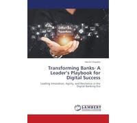 Transforming Banks- A Leader's Playbook for Digital Success: Leading Innovation, Agility, and Resilience in the Digital Banking Era