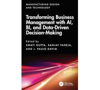 Transforming Business Management with AI, BI, and Data-Driven Decision-Making (Manufacturing Design and Technology)