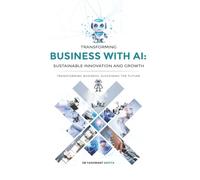 Transforming Business with AI: Sustainable Innovation and Growth