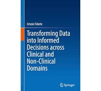 Transforming Data into Informed Decisions across Clinical and Non-Clinical Domains