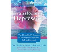 Transforming Depression: The HeartMath Solution to Feeling Overwhelmed, Sad, and Stressed