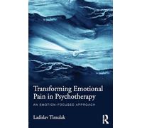 Transforming Emotional Pain in Psychotherapy: An emotion-focused approach