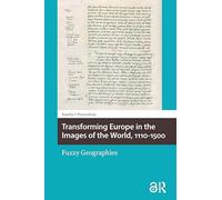 Transforming Europe in the Images of the World, 1110-1500: Fuzzy Geographies (Knowledge Communities)