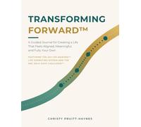 Transforming Forward: A Guided Journal for Creating a Life That Feels Aligned, Meaningful, and Fully Your Own