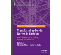 Transforming Gender Norms in Fashion: The Intersection of Gender, Culture, and Couture (Palgrave Studies in Practice: Global Fashion Brand Management)