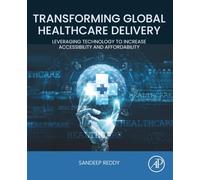 Transforming Global Healthcare Delivery: Leveraging Technology to Increase Accessibility and Affordability