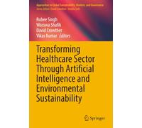 Transforming Healthcare Sector Through Artificial Intelligence and Environmental Sustainability (Approaches to Global Sustainability, Markets, and Governance)