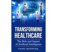 Transforming Healthcare: The Role and Impact of Artificial Intelligence