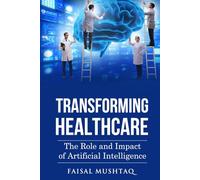 Transforming Healthcare: The Role and Impact of Artificial Intelligence
