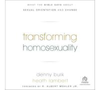 Transforming Homosexuality: What the Bible Says about Sexual Orientation and Change