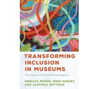 Transforming Inclusion in Museums: The Power of Collaborative Inquiry (American Alliance of Museums)