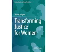 Transforming Justice for Women (Gender, Justice and Legal Feminism)