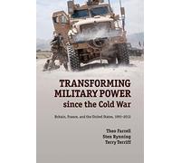 Transforming Military Power since the Cold War: Britain, France, and the United States, 1991-2012