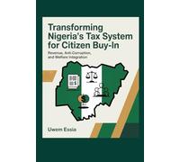 TRANSFORMING NIGERIA'S TAX SYSTEM FOR CITIZEN BUY-IN: Revenue, Anti-Corruption, and Welfare Integration