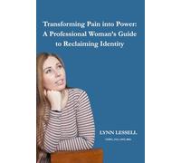 Transforming Pain into Power: A Professional Woman's Guide to Reclaiming Identity (Transforming Pain into Power: Reclaiming Identity Series)