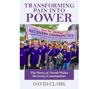Transforming Pain into Power: The Story of North Wales Recovery Communities