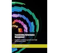 Transforming Performance Management: A guide to continuous growth and a high performance culure (Talent Management)