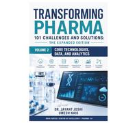 Transforming Pharma - 101 Challenges and Solutions The Expanded Edition: Volume 2: Core Technologies, Data, and Analytics (Center of Excellence - Pharma 4.0)