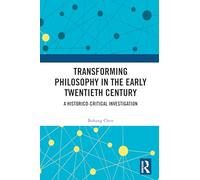 Transforming Philosophy in the Early Twentieth Century: A Historico-Critical Investigation