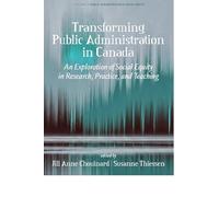 Transforming Public Administration in Canada: An Exploration of Social Equity in Research, Practice, and Teaching (Public Administration & Social Equity)