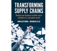 Transforming Supply Chains: Realign your business to better serve customers in a disruptive world (Financial Times Series)