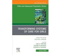 Transforming Systems of Care for Girls, An Issue of Child and Adolescent Psychiatric Clinics of North America (Volume 35-1) (The Clinics: Internal Medicine, Volume 35-1)