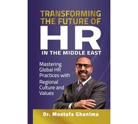 Transforming the future of HR in the Middle East: Mastering Global HR Practices with Regional Culture and Values