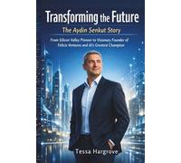 Transforming the Future - The Aydin Senkut Story: From Silicon Valley Pioneer to Visionary Founder of Felicis Ventures and AI's Greatest Champion