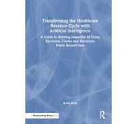 Transforming the Healthcare Revenue Cycle with Artificial Intelligence: A Guide to Building Impactful AI Using Electronic Claims and Electronic Heath Record Data