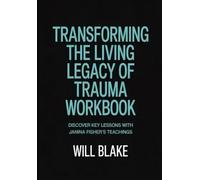 Transforming The Living Legacy Of Trauma Workbook: Discover Key Lessons With Janina Fisher's Teachings