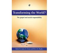 Transforming the world?: The Gospel And Social Responsibility