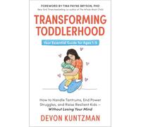 Transforming Toddlerhood.: Your Essential guide for Ages 1-5