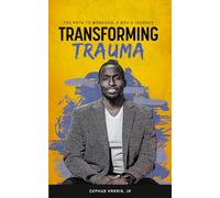 Transforming Trauma: The Path to Manhood: a Boys Journey