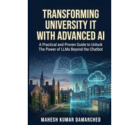 TRANSFORMING UNIVERSITY IT WITH ADVANCED AI: A Practical and Proven Guide to Unlock The Power of LLMs Beyond the Chatbot