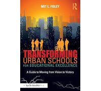 Transforming Urban Schools for Educational Excellence: A Guide to Moving from Vision to Victory