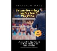 Transforming Volleyball Players: A Holistic Approach to Coaching and Mentorship (The Technical Guides of Volleyball Hub Pro)