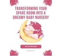Transforming Your Spare Room Into A Dreamy Baby Nursery (ebook)
