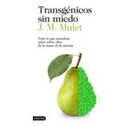Transgenicos Sin Miedo: Todo Lo Que Necesitas Saber Sobre Ellos De La