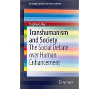 Transhumanism and Society: The Social Debate over Human Enhancement (SpringerBriefs in Philosophy)