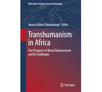 Transhumanism in Africa: The Prospects of Moral Enhancement and Its Challenges: 53 (Philosophy of Engineering and Technology, 53)