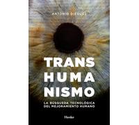 Transhumanismo. La búsquda tecnológica del mejoramiento humano: La búsqueda tecnológica del mejoramiento humano (SIN COLECCION)
