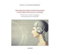 Transhumanismo, Posthumanismo y doctrina social de la iglesia: EL MITO DE LAS CIENCIAS CONVERGENTES COMO FUENTE PARA UN MUNDO FELIZ