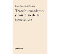 Transhumanismo y misterio de la conciencia (papelcrema)