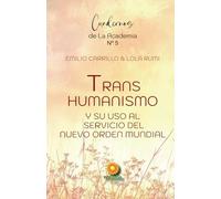 Transhumanismo: y su uso al servicio del nuevo orden mundial (LOS CUADERNOS DE LA ACADEMIA DE LA CONSCIENCIA)